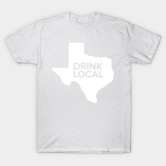 Texas Drink Local TX T-Shirt by mindofstate